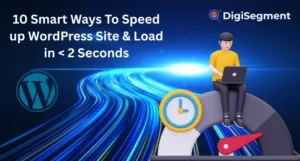 10 Smart Ways to Speed up WordPress Site and Load Under 2 Seconds – Tips by Digi Segment to Boost Website Performance Fast